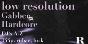 low resolution - gabber - hardcore